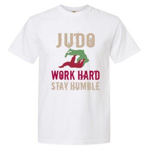 Judo And Martial Arts Work Hard Stay Humble Gift Cool Gift Garment-Dyed Heavyweight T-Shirt