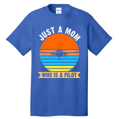 Just A Mom Who Is A Pilot Plane Gift Tall T-Shirt