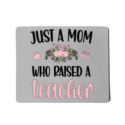 Just A Mom Who Raised A Teacher Mama Teacher Mom Gift Mousepad