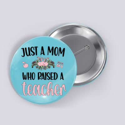 Just A Mom Who Raised A Teacher Mama Teacher Mom Gift Button