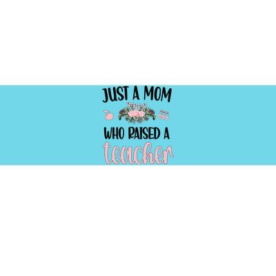 Just A Mom Who Raised A Teacher Mama Teacher Mom Gift Bumper Sticker