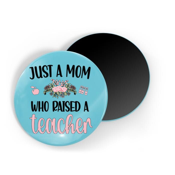 Just A Mom Who Raised A Teacher Mama Teacher Mom Gift Magnet