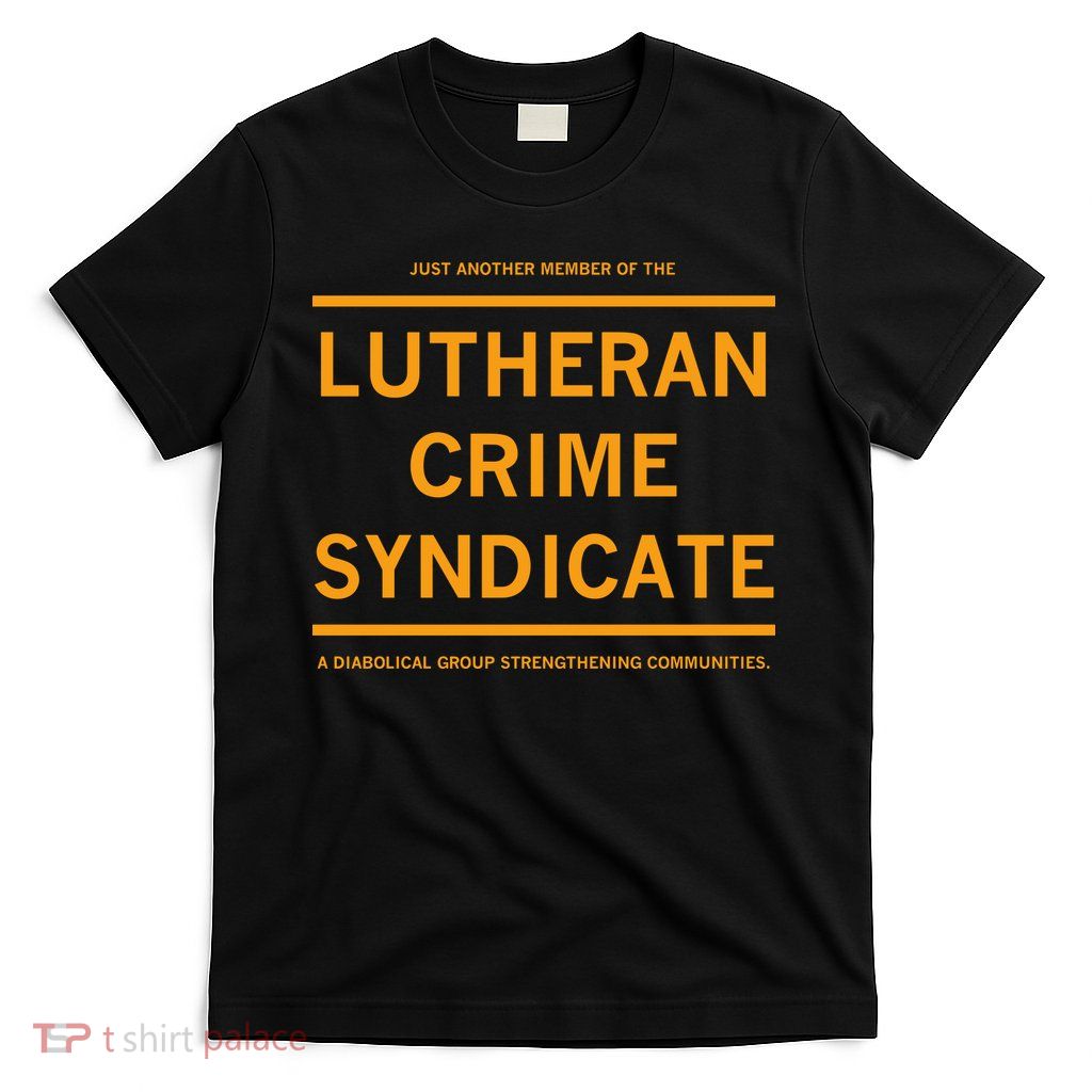 Just Another Member Of The Lutheran Crime Syndicate T-Shirt