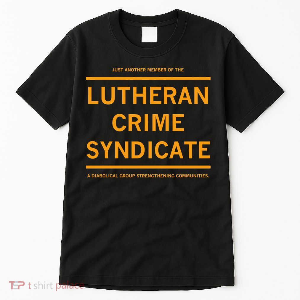 Just Another Member Of The Lutheran Crime Syndicate Tall T-Shirt