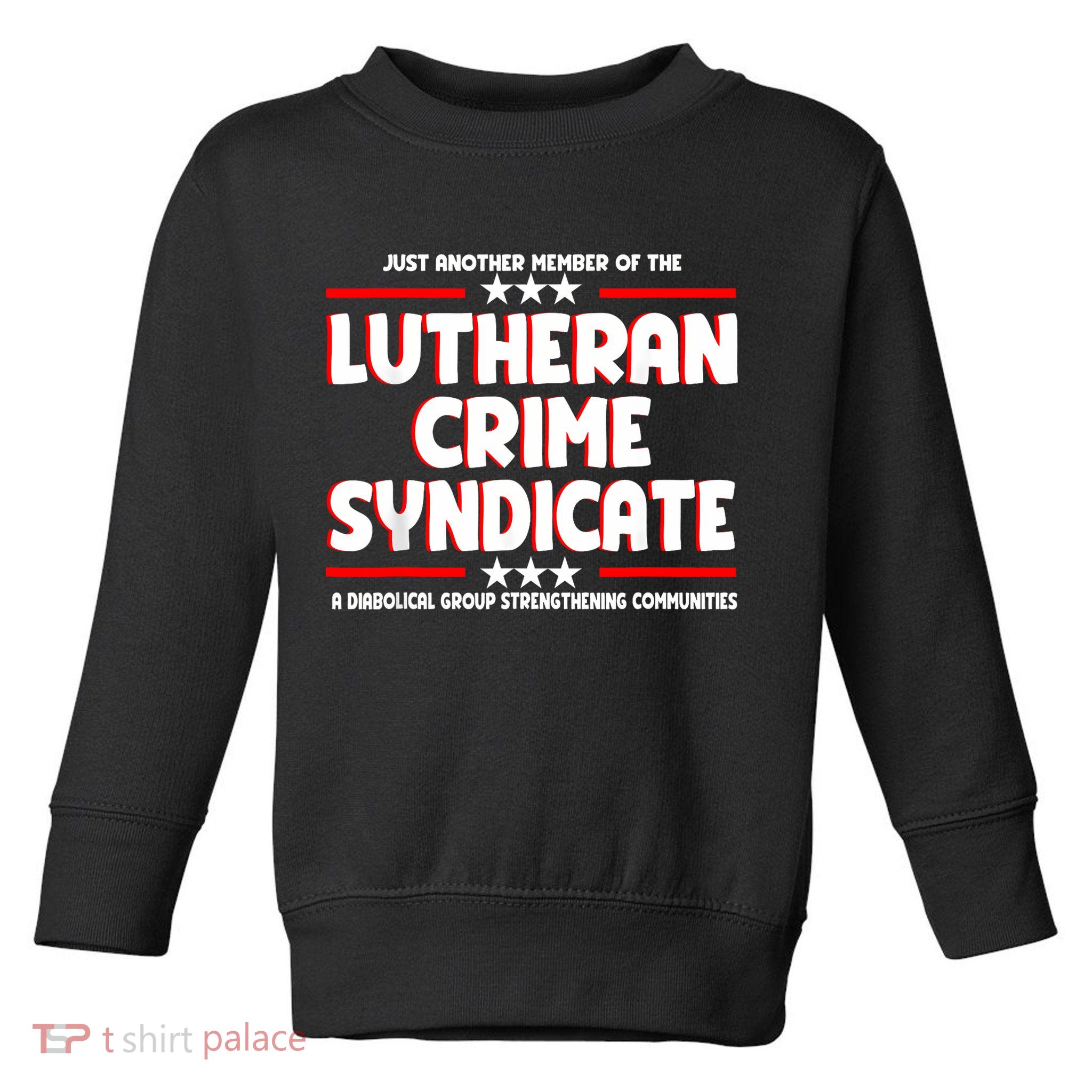 Just Another Member Of The Lutheran Crime Syndicate Toddler Sweatshirt