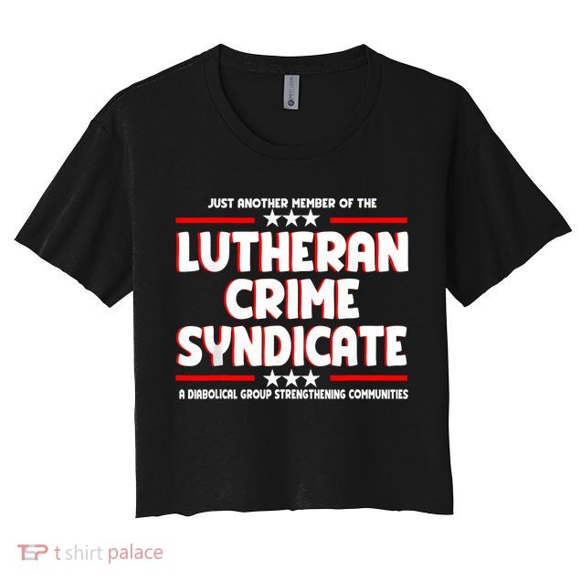 Just Another Member Of The Lutheran Crime Syndicate Crop Top