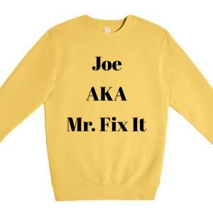 Joe Aka Mr Fix It Funny Sarcastic Saying Cute Gift Premium Crewneck Sweatshirt