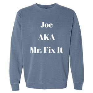 Joe Aka Mr Fix It Funny Sarcastic Saying Cute Gift Garment-Dyed Sweatshirt