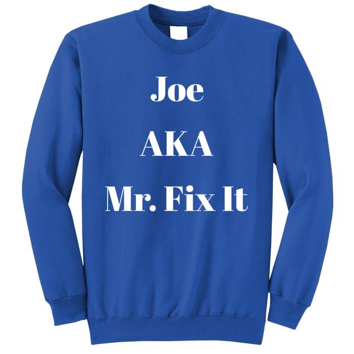 Joe Aka Mr Fix It Funny Sarcastic Saying Cute Gift Sweatshirt