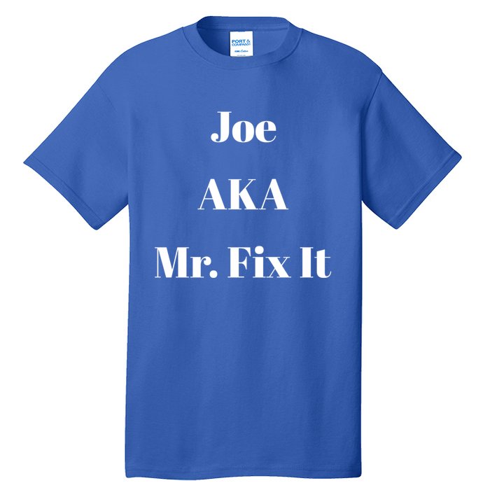 Joe Aka Mr Fix It Funny Sarcastic Saying Cute Gift Tall T-Shirt