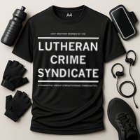 Just Another Member Of The Lutheran Crime Syndicate Performance Shirt