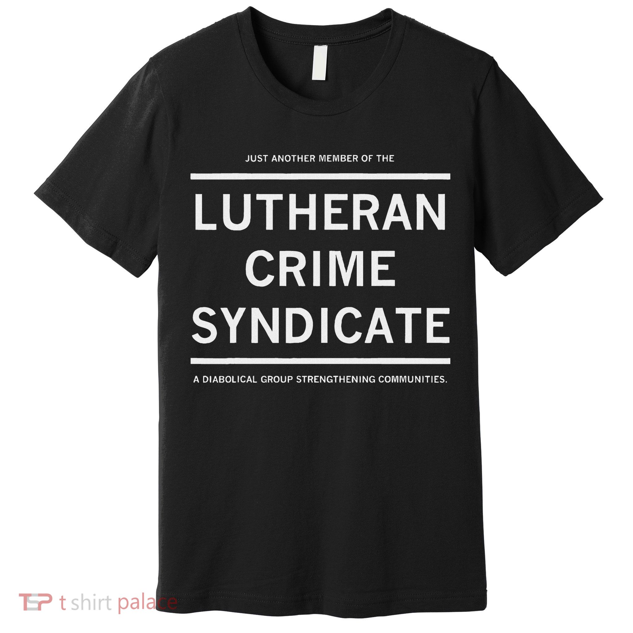 Just Another Member Of The Lutheran Crime Syndicate Premium T-Shirt
