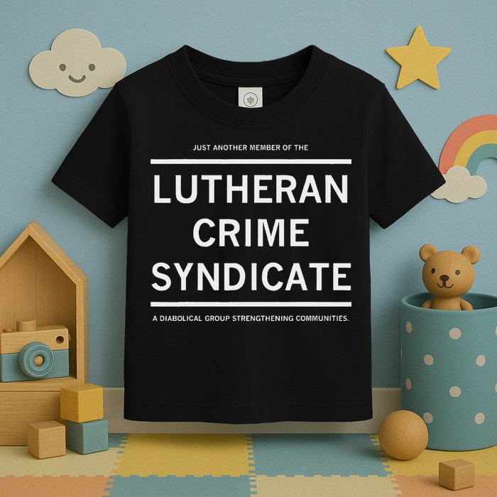 Just Another Member Of The Lutheran Crime Syndicate Toddler T-Shirt