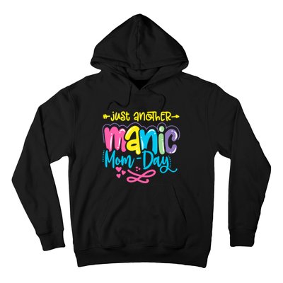 Just Another Manic Mom Day Funny Mother’s Day Mom Life Hoodie