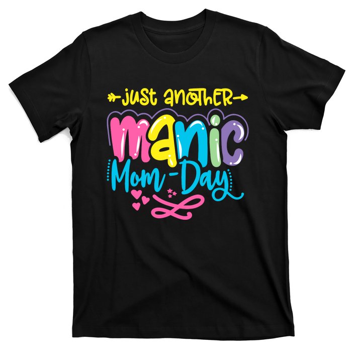 Just Another Manic Mom Day Funny Mother’s Day Mom Life T-Shirt