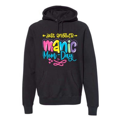 Just Another Manic Mom Day Funny Mother’s Day Mom Life Premium Hoodie