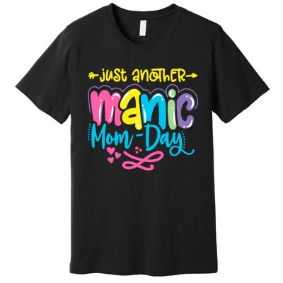 Just Another Manic Mom Day Funny Mother’s Day Mom Life Premium T-Shirt