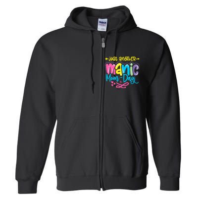 Just Another Manic Mom Day Funny Mother’s Day Mom Life Full Zip Hoodie