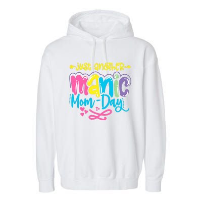 Just Another Manic Mom Day Funny Mother’s Day Mom Life Garment-Dyed Fleece Hoodie