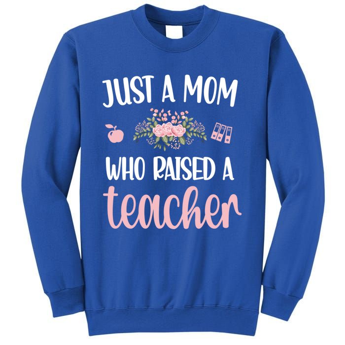 Just A Mom Who Raised A Teacher Teacher Mom Teaching Gift Sweatshirt