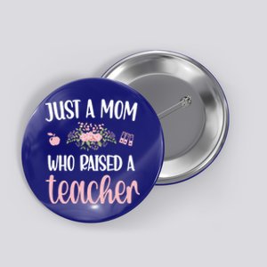 Just A Mom Who Raised A Teacher Teacher Mom Teaching Gift Button