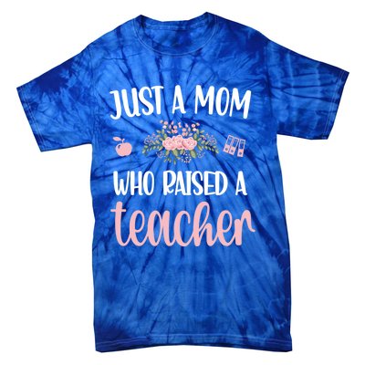 Just A Mom Who Raised A Teacher Teacher Mom Teaching Gift Tie-Dye T-Shirt