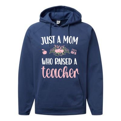 Just A Mom Who Raised A Teacher Teacher Mom Teaching Gift Performance Fleece Hoodie