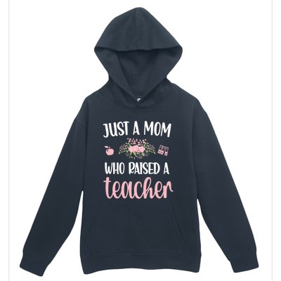 Just A Mom Who Raised A Teacher Teacher Mom Teaching Gift Urban Pullover Hoodie