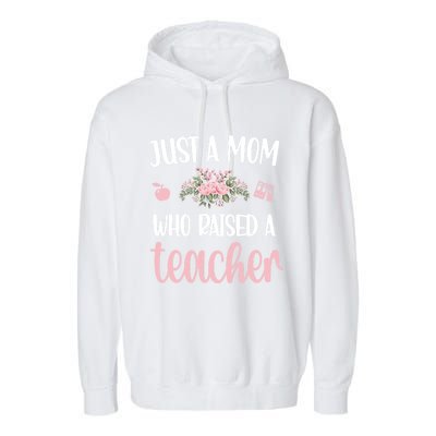 Just A Mom Who Raised A Teacher Teacher Mom Teaching Gift Garment-Dyed Fleece Hoodie