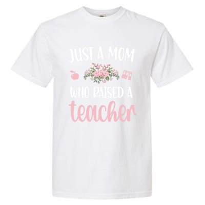 Just A Mom Who Raised A Teacher Teacher Mom Teaching Gift Garment-Dyed Heavyweight T-Shirt