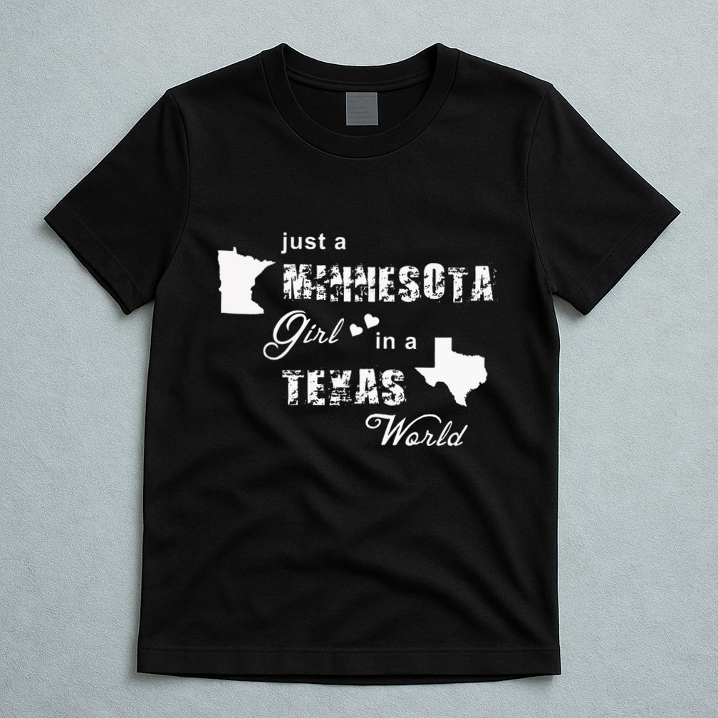 Just A Minnesota Girl In A Texas World Printing T-Shirt