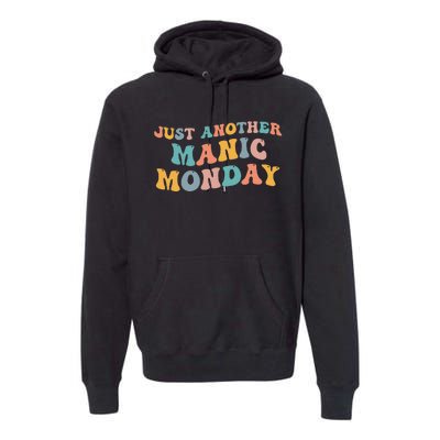 Just Another Manic Monday Meme Joke Love Funny Weekend Lover Premium Hoodie