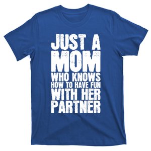 Just A Mom Who Knows How To Have Fun With Her Partner Meaningful Gift T-Shirt