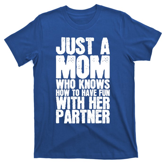 Just A Mom Who Knows How To Have Fun With Her Partner Meaningful Gift T-Shirt