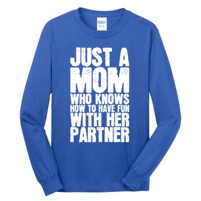 Just A Mom Who Knows How To Have Fun With Her Partner Meaningful Gift Tall Long Sleeve T-Shirt