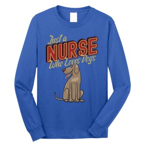 Just A Nurse Who Loves Dogs Nurses Day Nursing Week Gift Long Sleeve Shirt