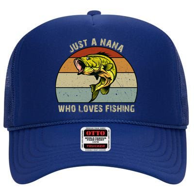 Just A Nana Who Loves Bass Fishing Funny Gift Grandma Fishing Cool Gift High Crown Mesh Back Trucker Hat