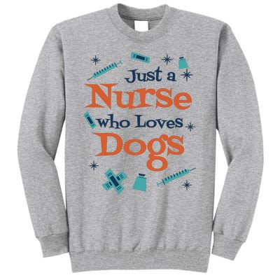 Just A Nurse Who Loves Dogs Tall Sweatshirt