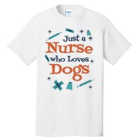 Just A Nurse Who Loves Dogs Tall T-Shirt