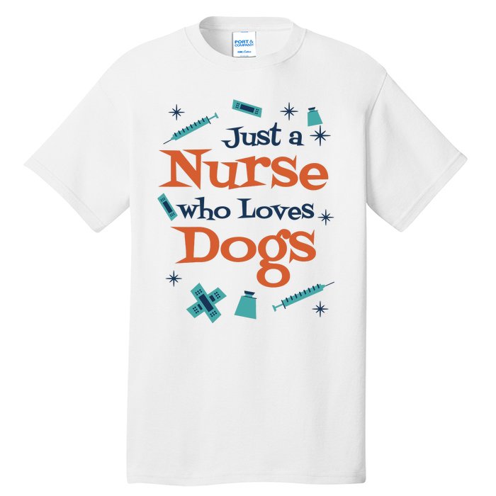 Just A Nurse Who Loves Dogs Tall T-Shirt