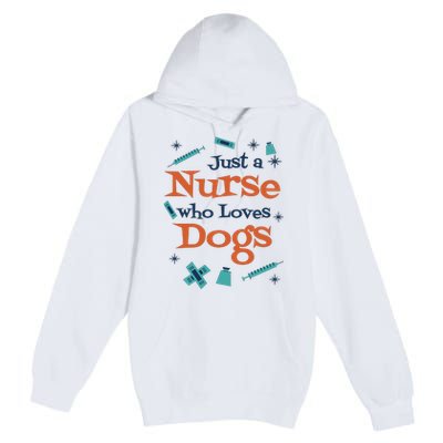 Just A Nurse Who Loves Dogs Premium Pullover Hoodie