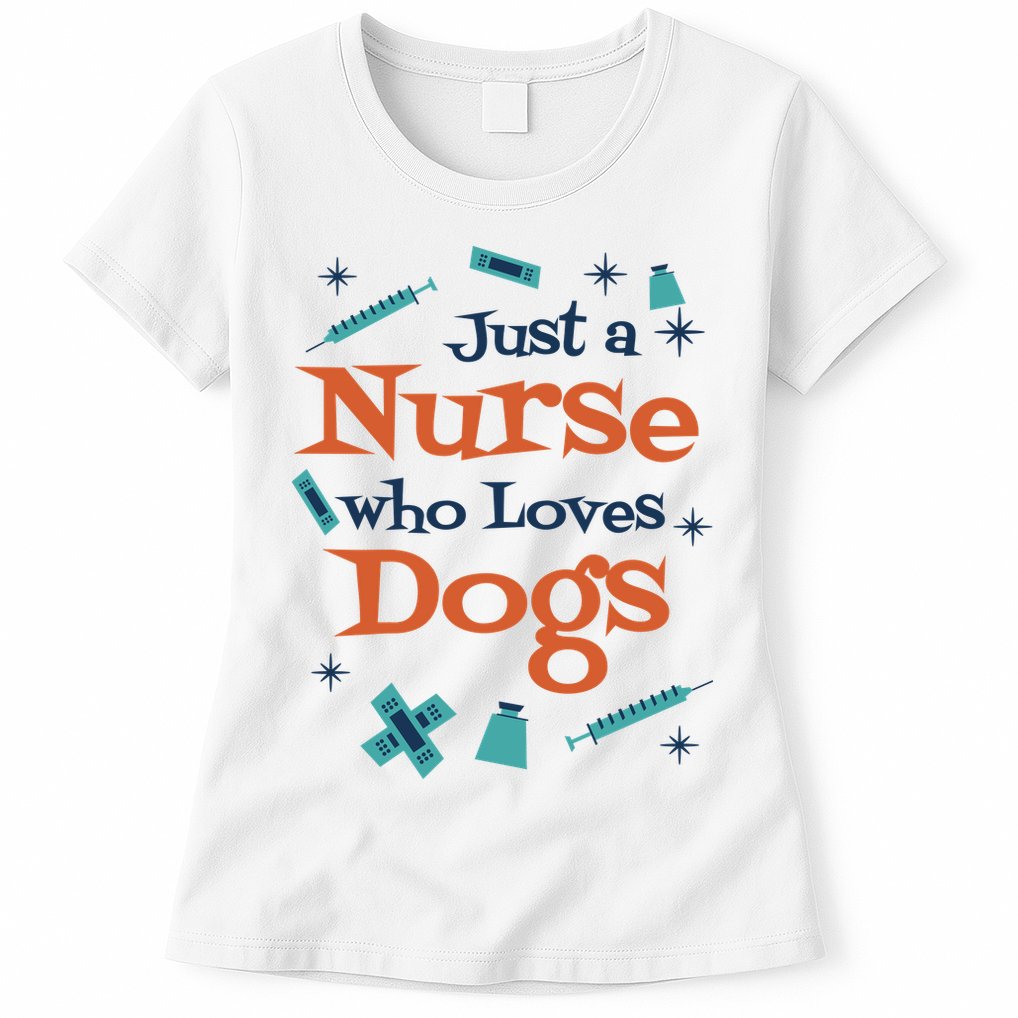 Just A Nurse Who Loves Dogs Womens T-Shirt