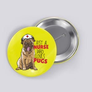 Just A Nurse Who Loves Pugs Button