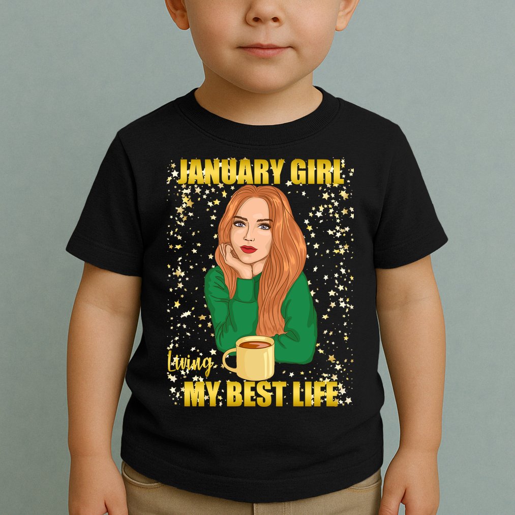 January Girl Living My Best Life Toddler T-Shirt