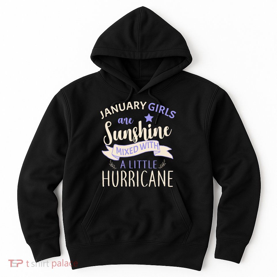January Girls Are Sunshine Mixed With Hurricane Hoodie
