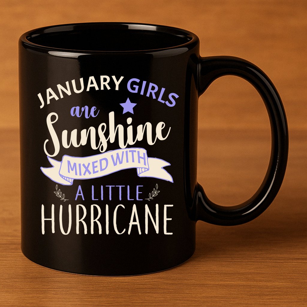 January Girls Are Sunshine Mixed With Hurricane 11oz C Handle Ceramic Mug