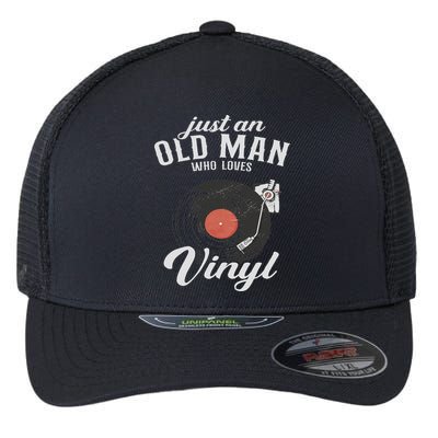 Just An Old Man Who Loves Vinyl Turntable Vinyl Record Flexfit Unipanel Trucker Cap