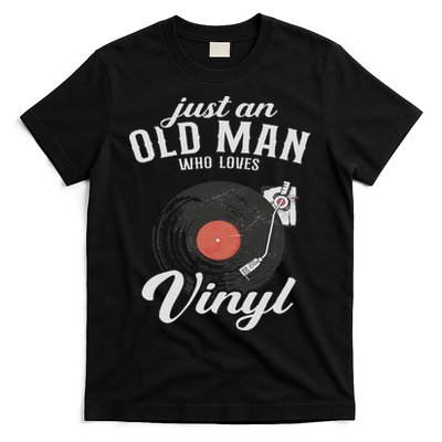 Just An Old Man Who Loves Vinyl Turntable Vinyl Record T-Shirt