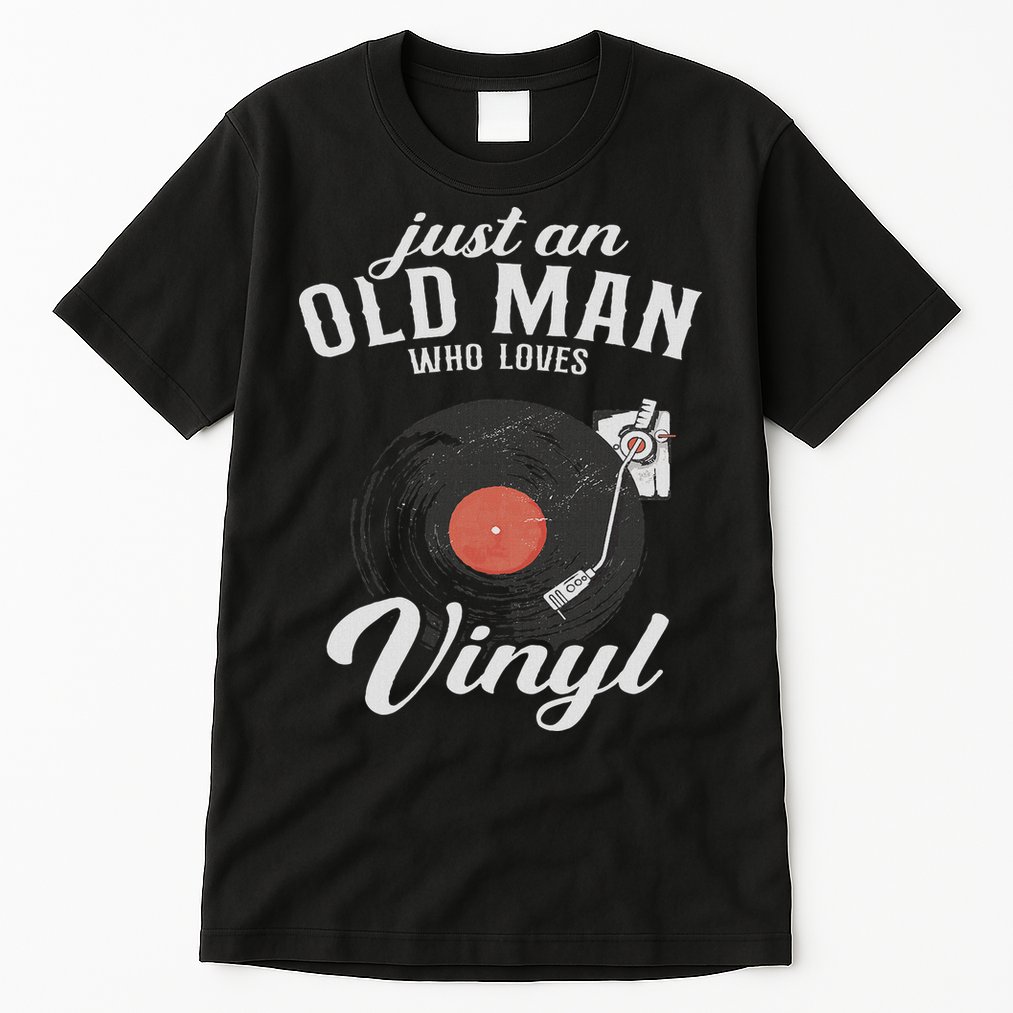 Just An Old Man Who Loves Vinyl Turntable Vinyl Record Tall T-Shirt