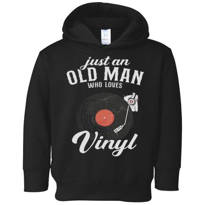 Just An Old Man Who Loves Vinyl Turntable Vinyl Record Toddler Hoodie